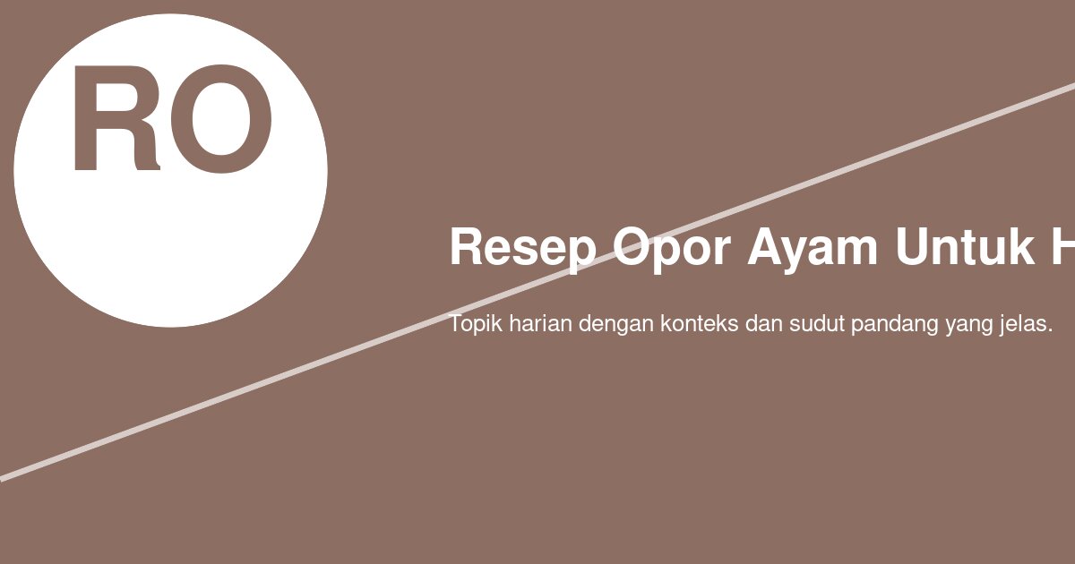 Cara Membuat Opor Ayam agar Kuahnya Gurih dan Tidak Pecah